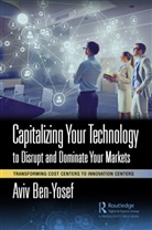 Aviv Ben-Yosef - Capitalizing Your Technology to Disrupt and Dominate Your Markets
