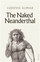 Ludovic Slimak - The Naked Neanderthal