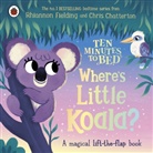 Rhiannon Fielding, Chris Chatterton, Chatterton Chris - Ten Minutes to Bed: Where's Little Koala?