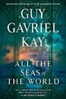 Guy Gavriel Kay - All the Seas of the World