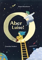 Jürgen Banscherus, Franziska Neubert - Aber Luise!