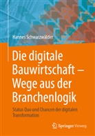 Hannes Schwarzwälder - Die digitale Bauwirtschaft - Wege aus der Branchenlogik