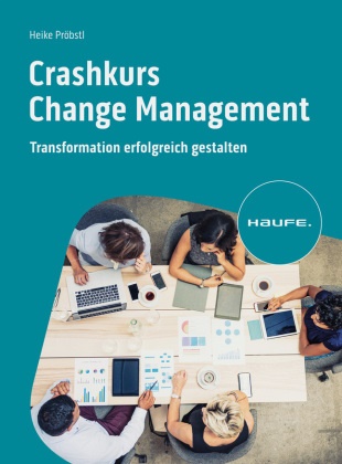 Heike Pröbstl - Crashkurs Change Management - Transformation erfolgreich gestalten
