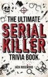 Jack Rosewood - The Ultimate Serial Killer Trivia Book