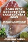 Jaroslav Hanus - Sous Vide recepty pro za¿áte¿níky 2023