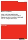 Anna-Louisa Lobergh - Brexit und Nordirland-Konflikt. Gedankenexperiment über mögliche Zukunftsszenarien zwischen Nordirland und der Europäischen Union