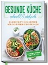 Jana Baumann - Gesunde Küche - schnell & einfach: Die leckersten Rezepte für eine gesunde und zeitsparende Ernährung im Alltag