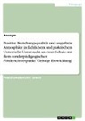 Anonym, Anonymous - Positive Beziehungsqualität und angstfreie Atmosphäre in fachlichem und praktischem Unterricht. Untersucht an einer Schule mit dem sonderpädagogischen Förderschwerpunkt "Geistige Entwicklung"