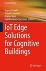 Franco Cicirelli, Antonio Guerrieri, Giandomenico Spezzano, Andrea Vinci, Andrea Vinci et al - IoT Edge Solutions for Cognitive Buildings