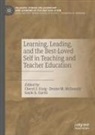 Gayle A Curtis, Cheryl J. Craig, Gayle A. Curtis, Denise M McDonald, Denise M. McDonald - Learning, Leading, and the Best-Loved Self in Teaching and Teacher Education
