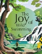 Collectif Lonely Planet - The joy of wild swimming : 60 travel experiences to uplift and inspire