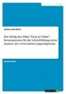 Joanna Steinborn - Der Erfolg des Films "Fack ju Göhte". Konsequenzen für die Lehrerbildung sowie Analyse der verwendeten Jugendsprache