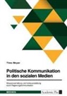 Timo Meyer - Politische Kommunikation in den sozialen Medien. Wissensvermittlung und Vertrauensbildung durch Regierungskommunikation