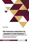 Ove Frank - Wie historisch authentisch ist "Assassin's Creed Odyssey"? Ein Spiel im Spannungsfeld zwischen Geschichtlichkeit und Unterhaltung