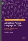 Phillip B. Ro¿s, Phillip B. Roös, Phillip B Ros - A Biophilic Pattern Language for Cities