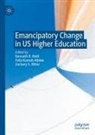 Felix Kumah-Abiwu, Zachary S. Ritter, Kenneth R. Roth, Zachary S Ritter - Emancipatory Change in US Higher Education