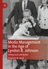 Benjamin W Quail, Benjamin W. Quail - Media Management in the Age of Lyndon B. Johnson