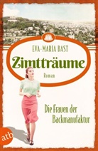 Eva-Maria Bast - Zimtträume - Die Frauen der Backmanufaktur