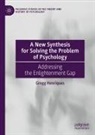 Gregg Henriques - A New Synthesis for Solving the Problem of Psychology