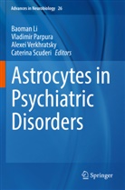 Baoman Li, Vladimir Parpura, Caterina Scuderi, Alexei Verkhratsky, Alexei Verkhratsky et al - Astrocytes in Psychiatric Disorders