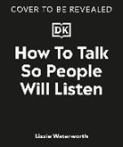 Lizzie Waterworth - How To Talk So People Will Listen