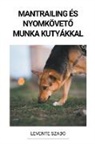 Levente Szabó - Mantrailing és Nyomkövet¿ Munka Kutyákkal
