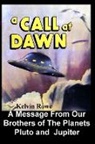 Kelvin Rowe - A Call at Dawn. A Message From Our Brothers of the Planets Pluto and Jupiter