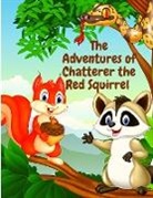 Thornton W. Burgess - The Adventures of Chatterer the Red Squirrel
