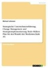 Michael Lehmann - Strategische Unternehmensführung, Change Management und Strategieimplementierung. Bodo Müllers Plan für den Wandel der Medizintechnik AG