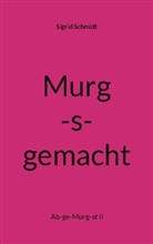 Sigrid Schmidt - Murg-s-gemacht