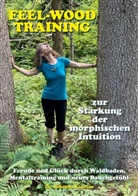 Johanna Kanzian - Das feel-wood-Training zur Stärkung der morphischen Intuition