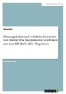 anonym - Frauengedichte und weibliche Invektiven von Martial. Eine Interpretation von Texten aus dem XII. Buch Liber Hispanicus