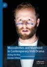 Cormac O'Brien - Masculinities and Manhood in Contemporary Irish Drama