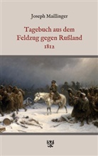 Joseph Maillinger - Tagebuch aus dem Feldzug gegen Rußland 1812