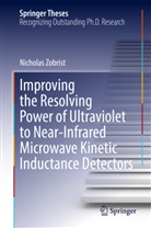 Nicholas Zobrist - Improving the Resolving Power of Ultraviolet to Near-Infrared Microwave Kinetic Inductance Detectors