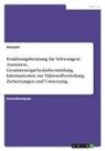 Anonym - Ernährungsberatung für Schwangere. Anamnese, Gesamtenergiebedarfsermittlung, Informationen zur Nährstoffverteilung, Zielsetzungen und Umsetzung