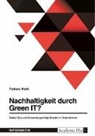 Tobias Roth - Nachhaltigkeit durch Green IT? Status Quo und Anwendungsmöglichkeiten in Unternehmen