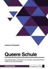 Johanna Rempfer - Queere Schule. Herausforderungen und Chancen von sexueller und geschlechtlicher Vielfalt für die Schulsozialarbeit