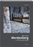 This Isler, Mirella Weingarten, Verein Schloss Werdenberg - 800 Jahre Werdenberg in 100 Geschichten