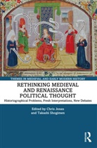 Chris (University of Canterbury Jones, Chris (University of Southampton Jones, Chris Shogimen Jones, Chris Jones, Takashi Shogimen, Shogimen Takashi - Rethinking Medieval and Renaissance Political Thought