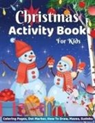 Laura Bidden - Christmas Activity Book for Kids Coloring Pages Dot Marker Hot to Draw Mazes Sudoku