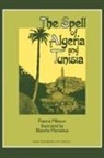 Francis Miltoun - The Spell of Algeria and Tunisia