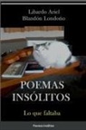 Libardo Ariel Blandón Londoño - Poemas insólitos