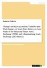 Kudzanai Chakona - Changes in Macroeconomic Variables and Their Impact on Stock Price Indices. A Case Study of the Financial Times Stock Exchange (FTSE) and Johannesburg Stock Exchange (JSE) Indices