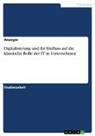 Anonym, Anonymous - Digitalisierung und ihr Einfluss auf die klassische Rolle der IT in Unternehmen