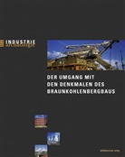 Helmuth Albrecht, Michael Farrenkopf, Torsten Meyer - Der Umgang mit den Denkmalen des Braunkohlenbergbaus