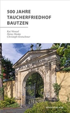 Heinz Henke, Christoph Kretschmer, Kai Wenzel, Stadt Bautzen, Ev. -Luth. Kirchspiel Bautzen, Ev.-Luth. Kirchspiel Bautzen... - 500 Jahre Taucherfriedhof Bautzen