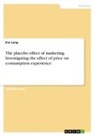 Eva Lang - The placebo effect of marketing. Investigating the effect of price on consumption experience