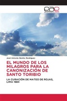José Antonio Benito Rodríguez - EL MUNDO DE LOS MILAGROS PARA LA CANONIZACIÓN DE SANTO TORIBIO