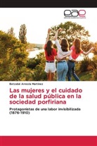 Betzabé Arreola Martínez - Las mujeres y el cuidado de la salud pública en la sociedad porfiriana